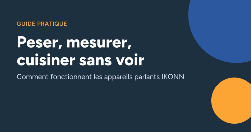 Peser, mesurer, cuisiner sans voir : comment fonctionnent les appareils parlants IKONN
